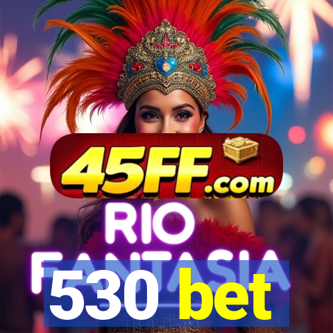 530 bet